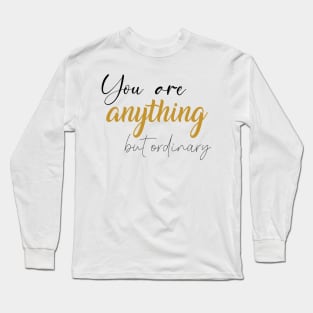 You are anything but ordinary Long Sleeve T-Shirt